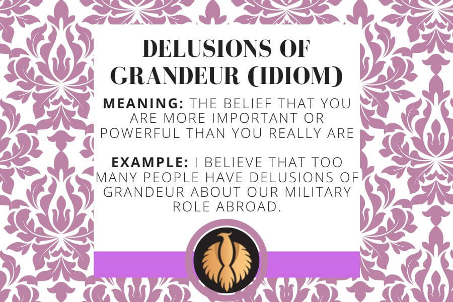 Delusions of grandeur (idiom)
