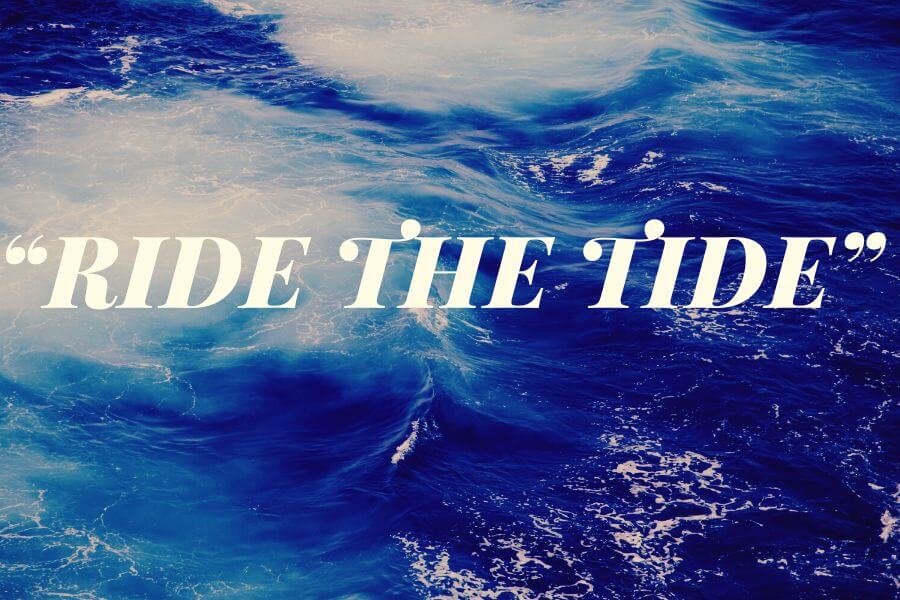 Ride the tide Quotes