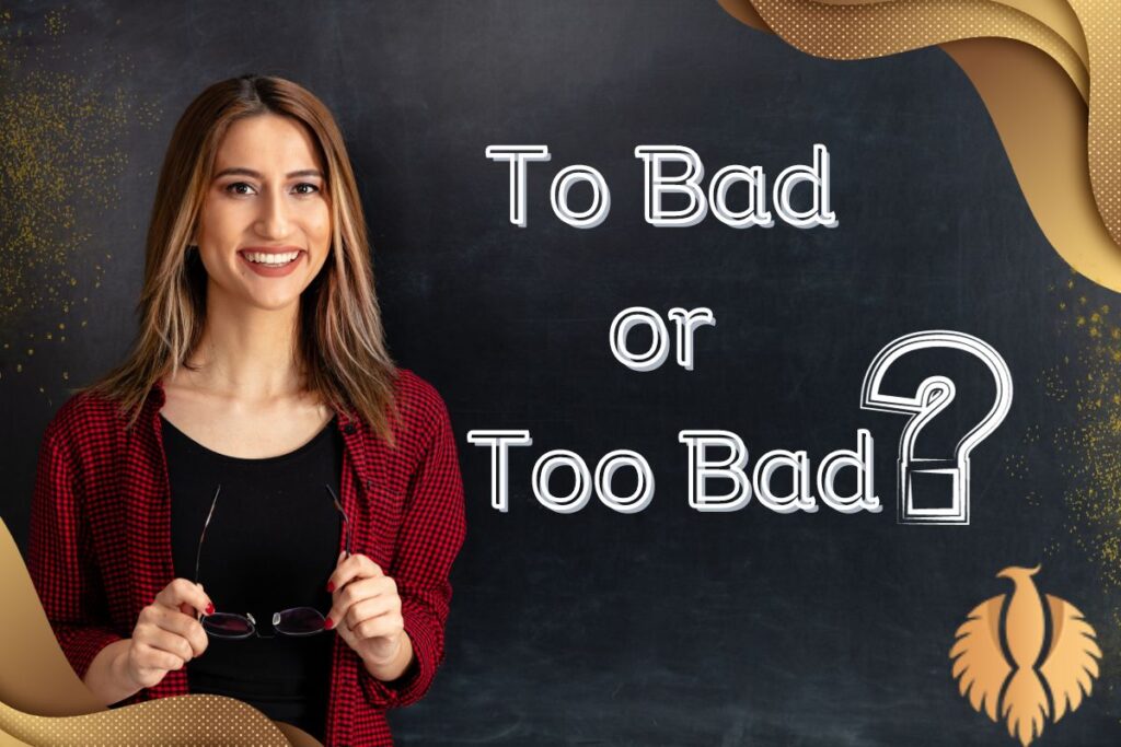 Young Woman Teacher and on black board written To Bad or Too Bad