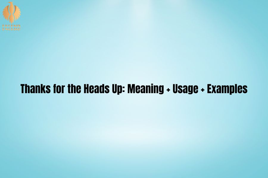 a featured image about Thanks for the Heads Up: Meaning + Usage + Examples