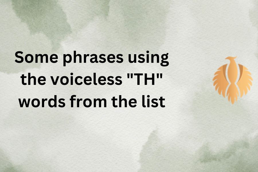 a image about Some phrases using the voiceless "TH" words from the list