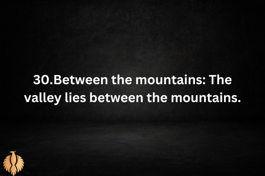 a pic for 30.Between the mountains: The valley lies between the mountains.