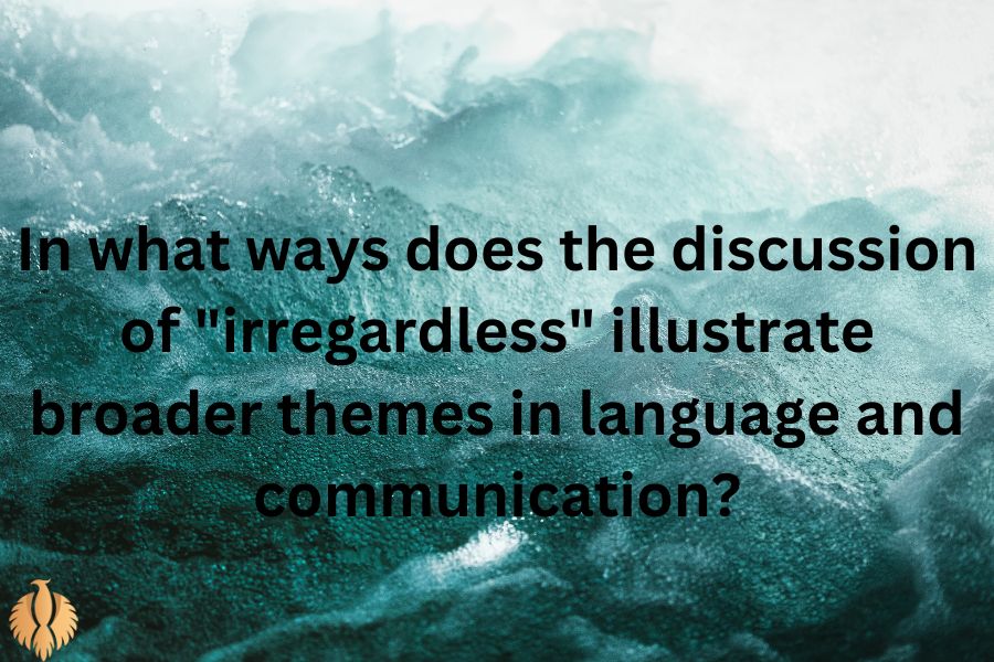 a pic about In what ways does the discussion of "irregardless" illustrate broader themes in language and communication?