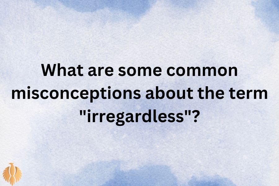 a pic for What are some common misconceptions about the term "irregardless"?