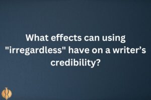 Irregardless vs Regardless: Meaning, Definition & Examples [2024