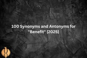 100 Synonyms and Antonyms for 