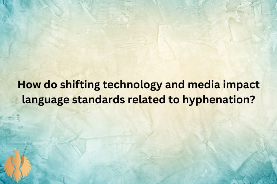 a image about How do shifting technology and media impact language standards related to hyphenation?