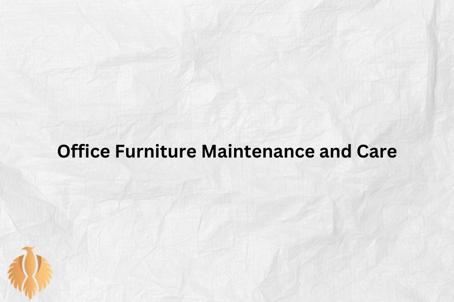 a image about Office Furniture Maintenance and Care